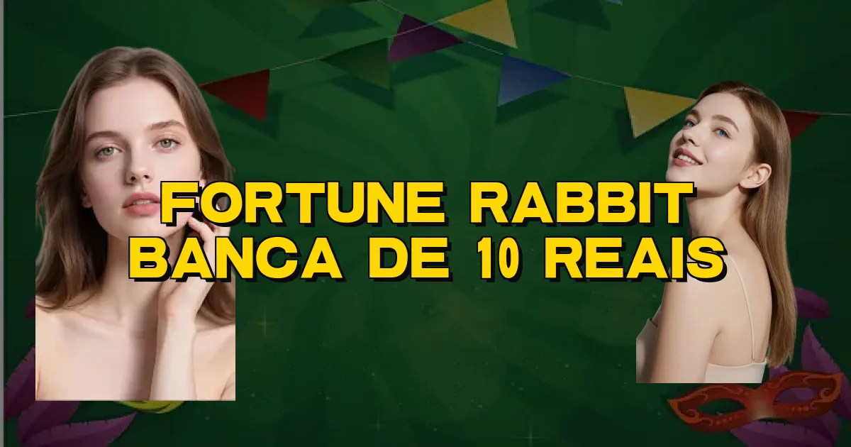 Fortune Rabbit Banca De 10 Reais Oficial