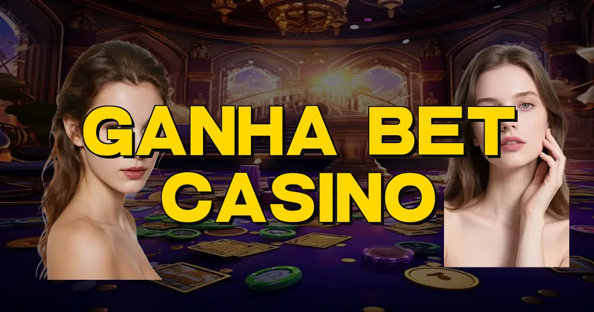 Ganha Bet Casino Oficial
