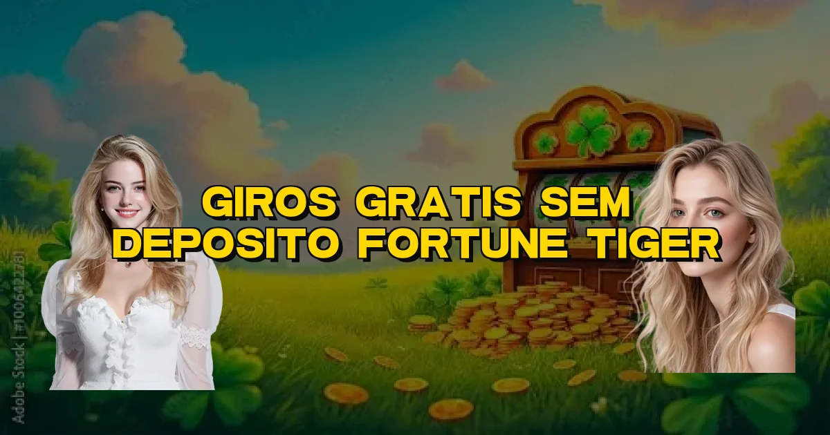 Giros Gratis Sem Deposito Fortune Tiger Oficial