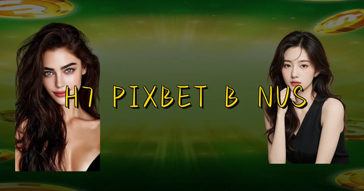 H7 Pixbet Bônus Oficial