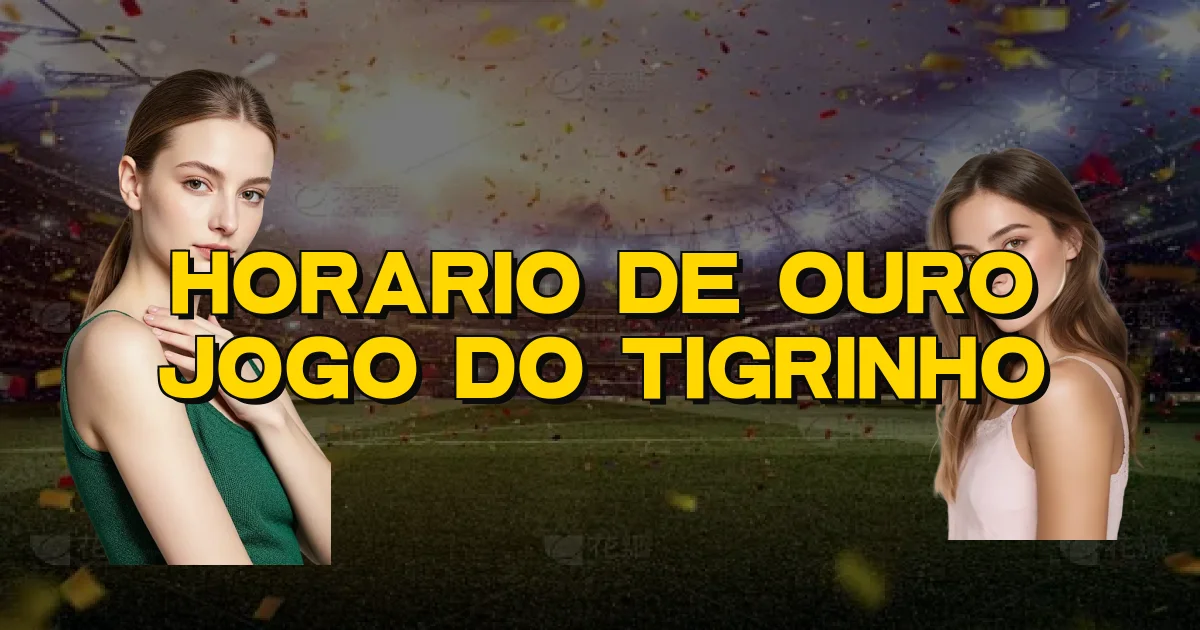 Horario De Ouro Jogo Do Tigrinho Oficial