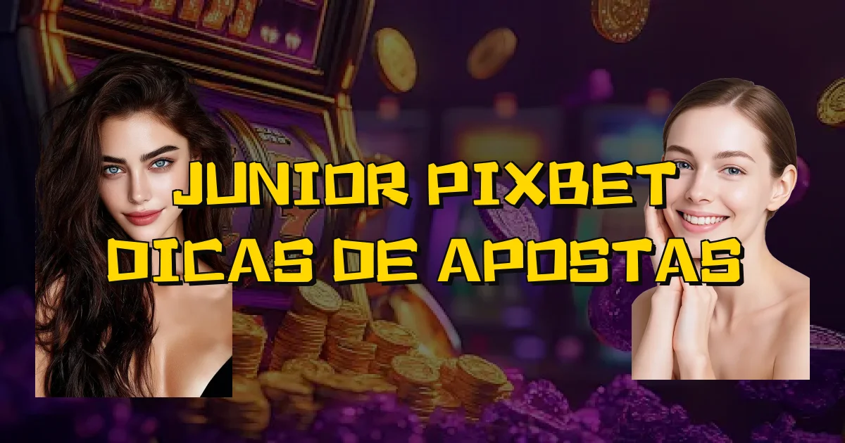 Junior Pixbet Dicas De Apostas Oficial