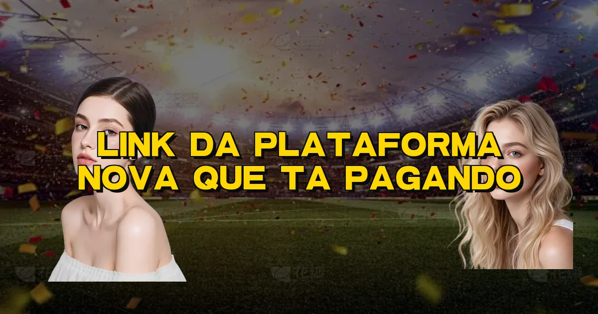 Link Da Plataforma Nova Que Ta Pagando Oficial