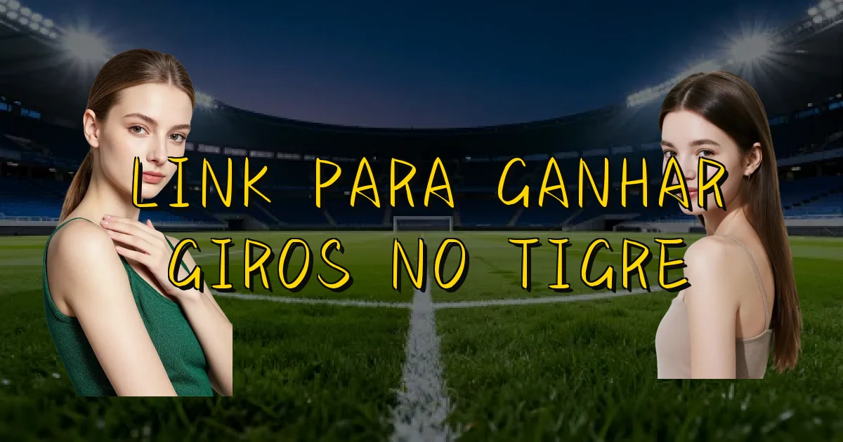 Link Para Ganhar Giros No Tigre Oficial