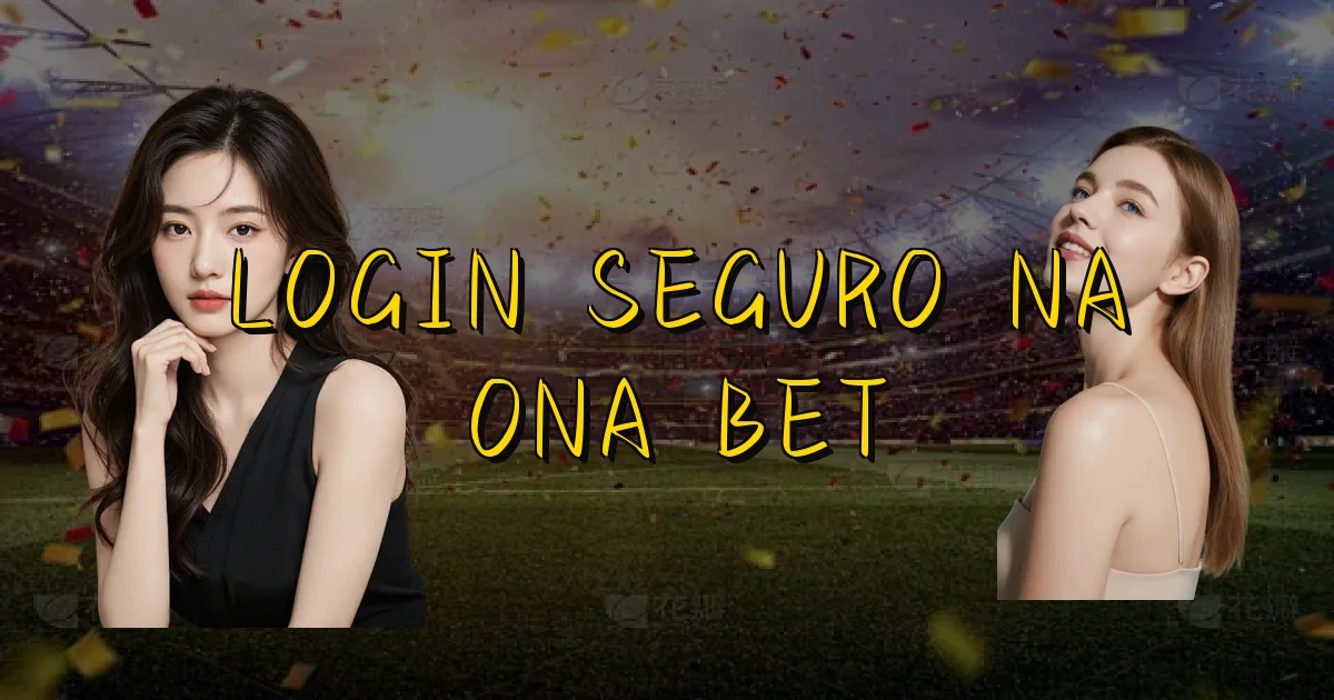 Login Seguro Na Ona Bet Oficial