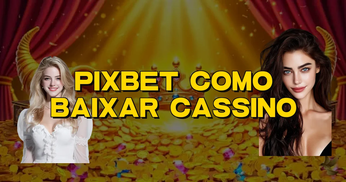 Pixbet Como Baixar Cassino Oficial