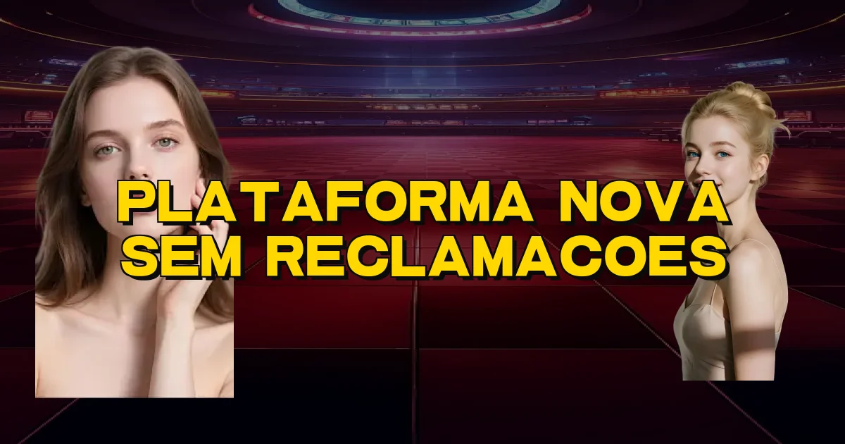 Plataforma Nova Sem Reclamacoes Oficial