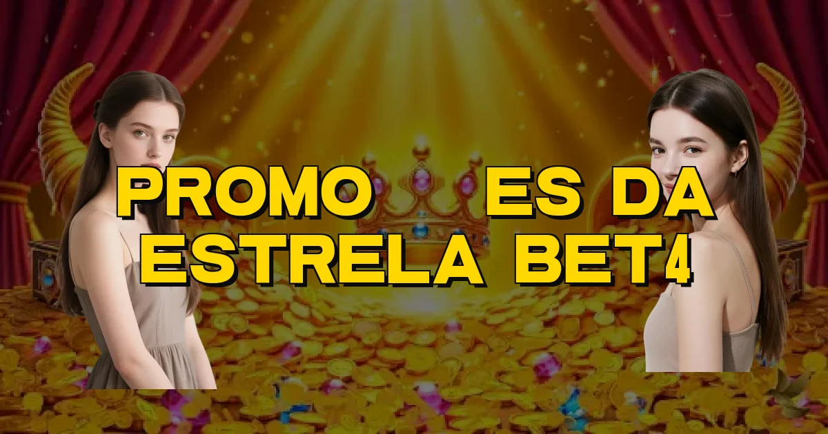 Promoções Da Estrela Bet4 Oficial