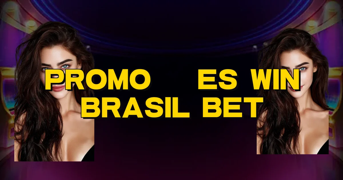 Promoções Win Brasil Bet Oficial