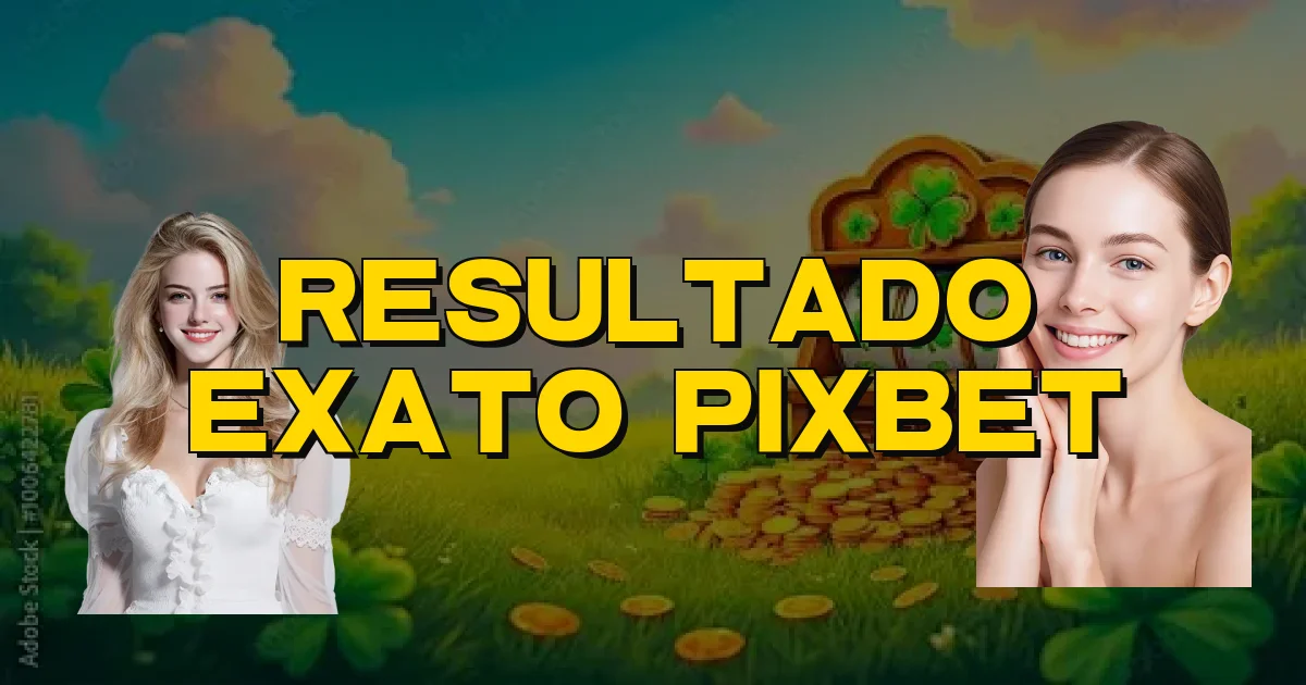 Resultado Exato Pixbet Oficial