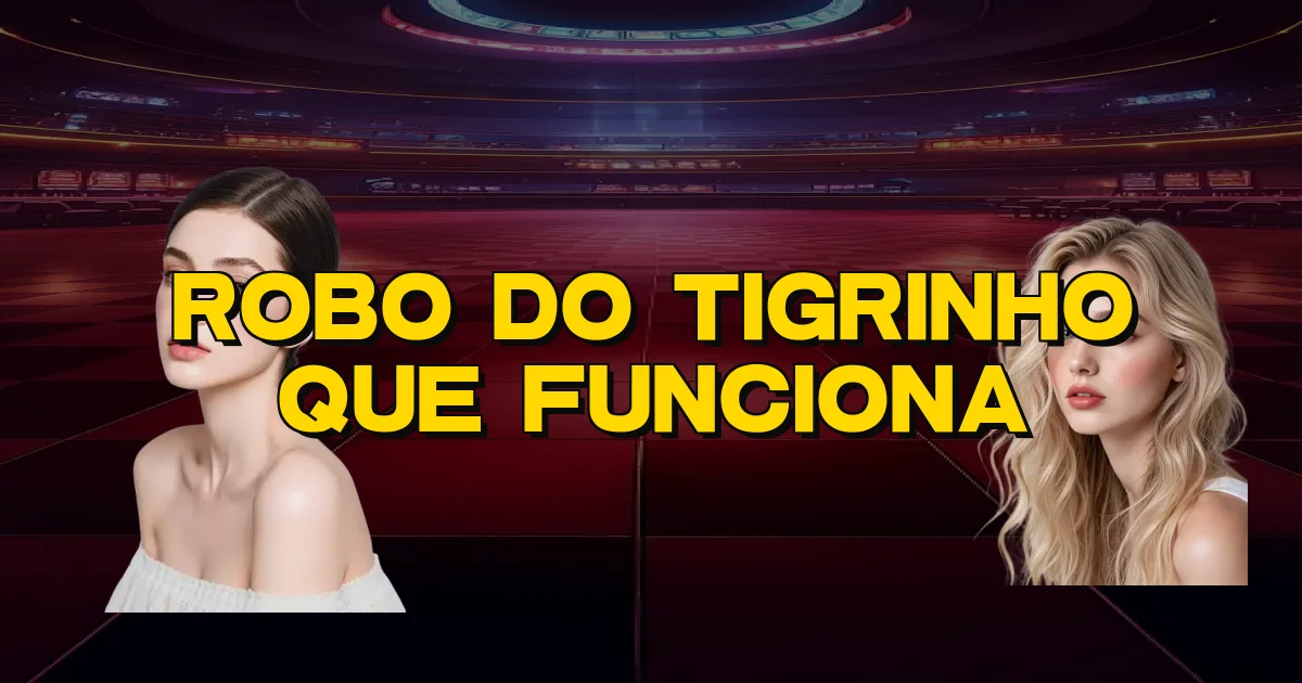 Robo Do Tigrinho Que Funciona Oficial