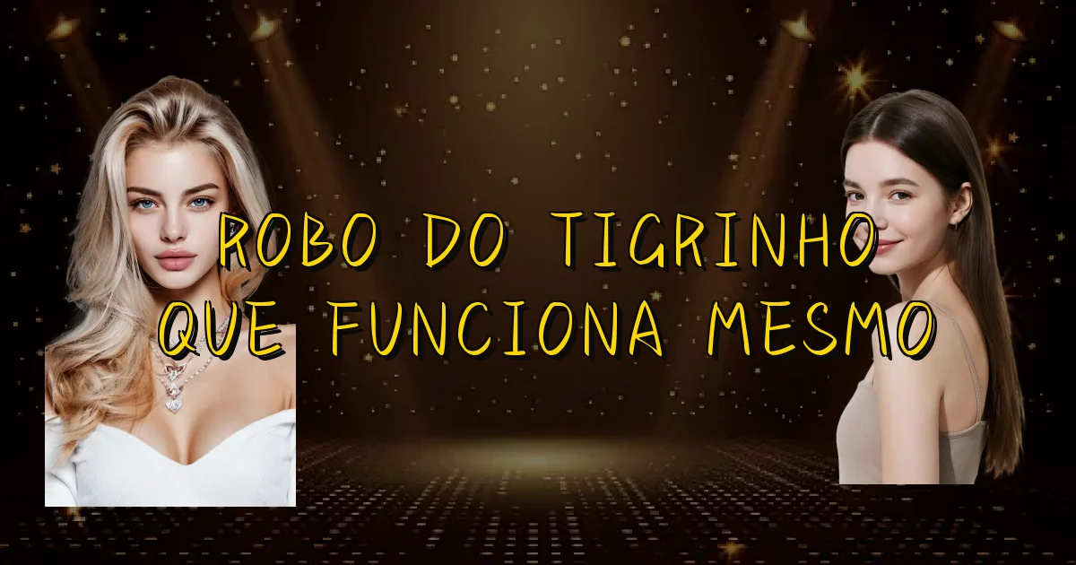 Robo Do Tigrinho Que Funciona Mesmo Oficial