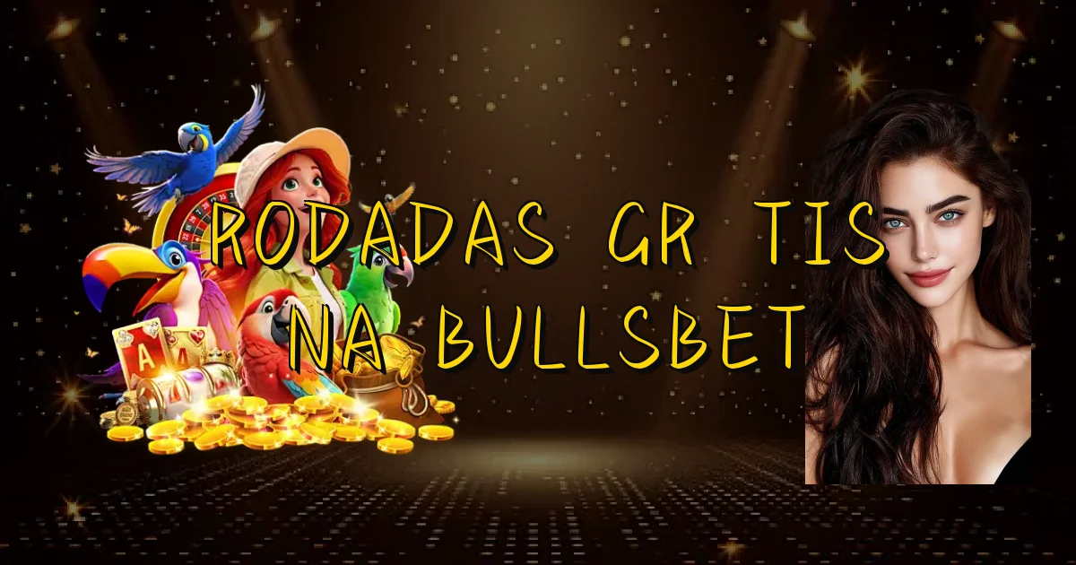 Rodadas Grátis Na Bullsbet Oficial