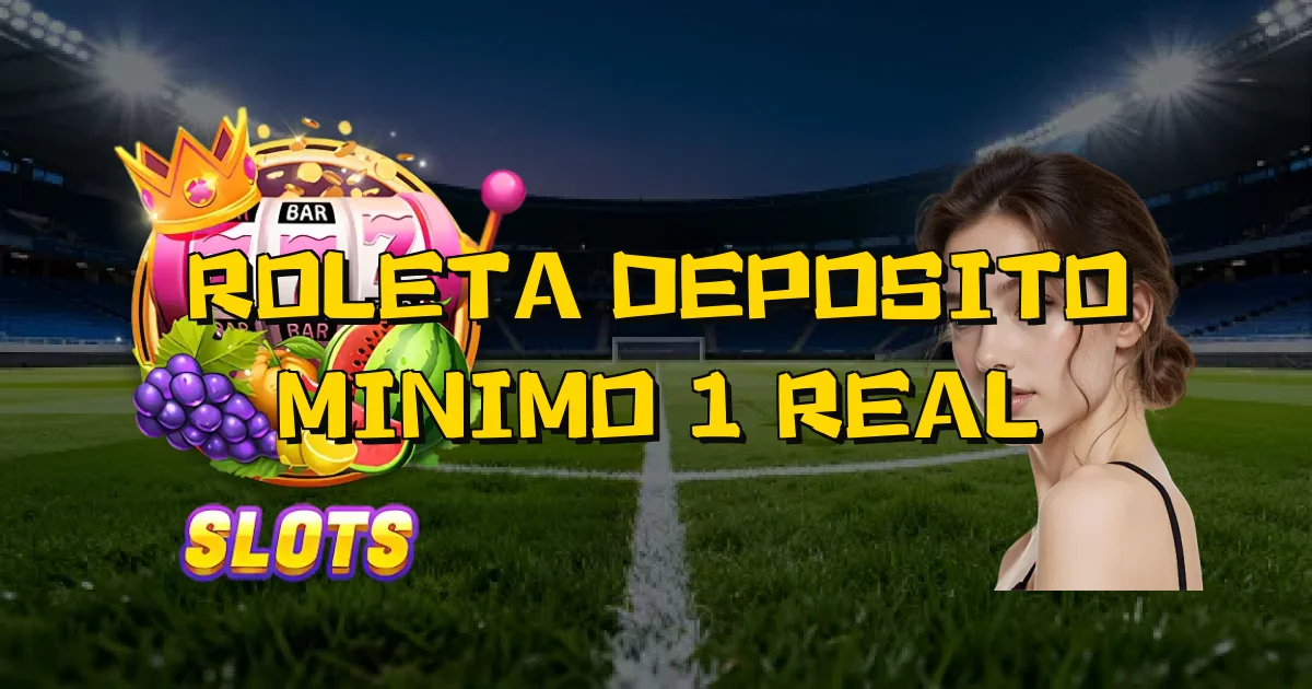 Roleta Deposito Minimo 1 Real Oficial