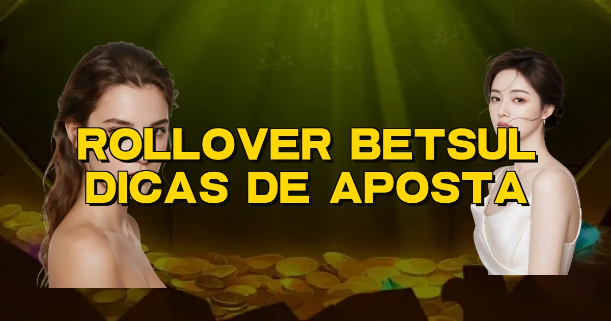 Rollover Betsul Dicas De Aposta Oficial