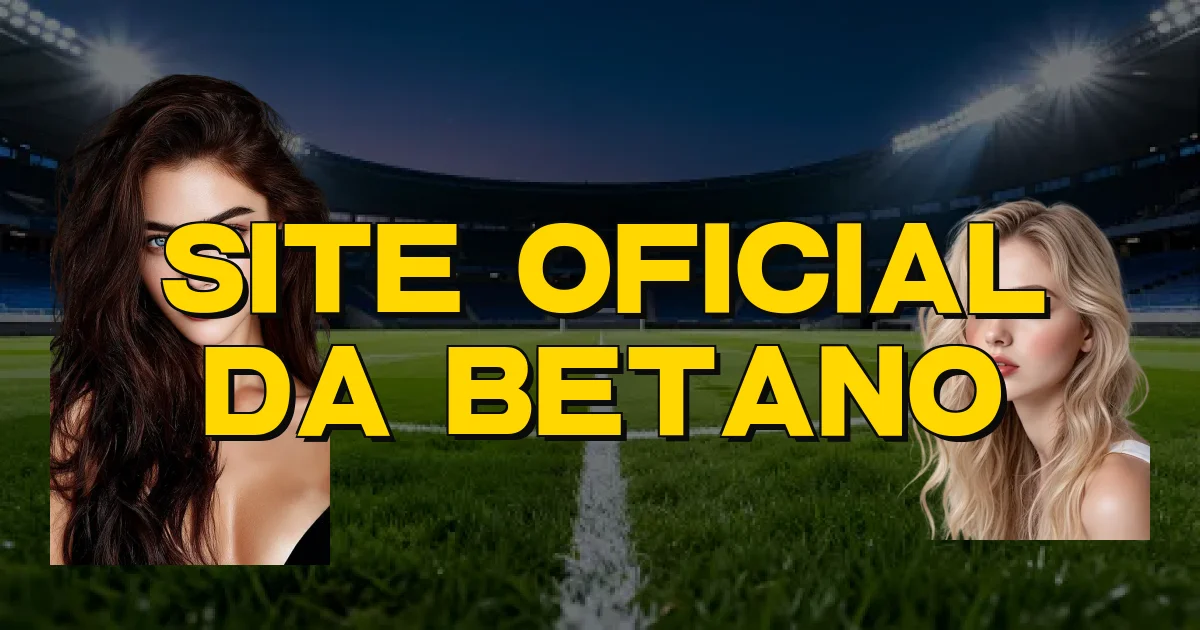 Site Oficial Da Betano Oficial