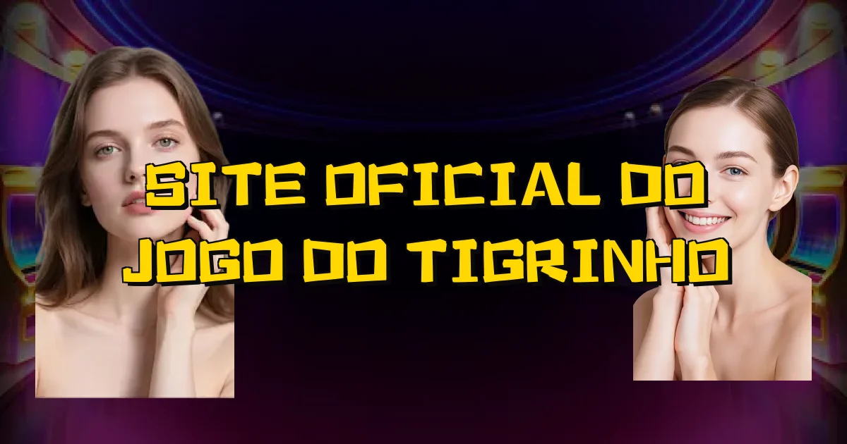 Site Oficial Do Jogo Do Tigrinho Oficial