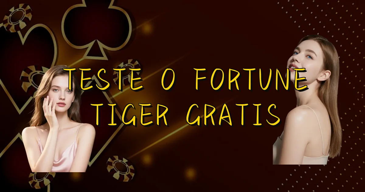 Teste O Fortune Tiger Gratis Oficial