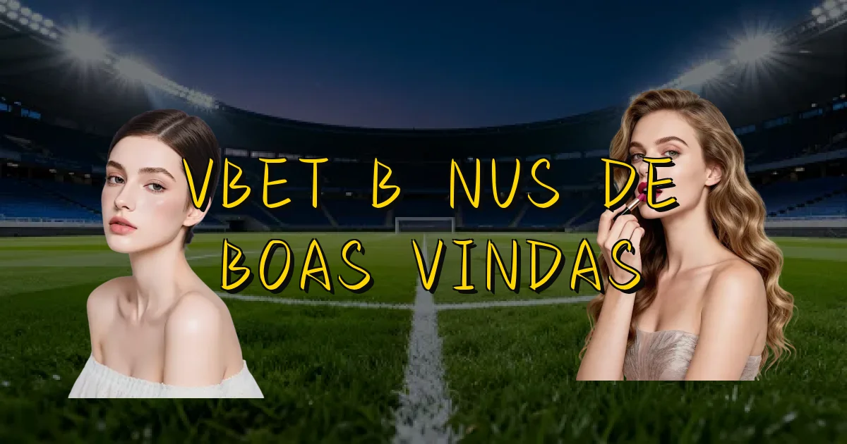 Vbet Bônus De Boas Vindas Oficial